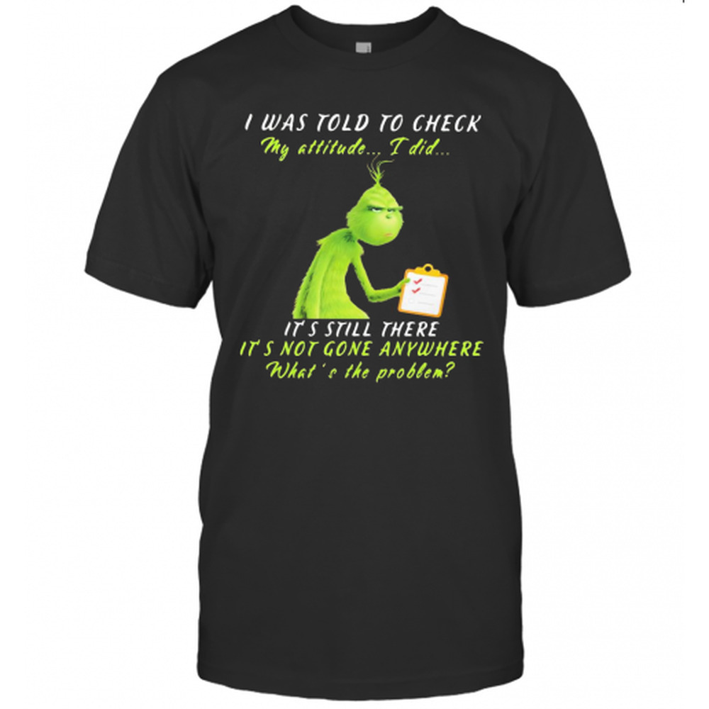 Grinch I Was Told To Check My Attitude I Did Its Still There Its Not Gone